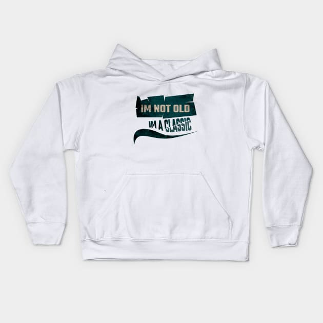 Im not old, im a classic Kids Hoodie by Nana On Here